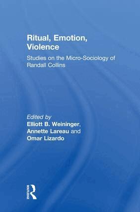 Elliott B. Weininger, Annette Lareau, Omar Lizardo - Ritual, Emotion, Violence, Inbunden