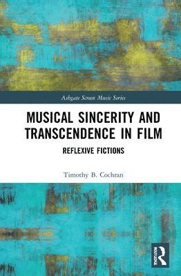 Timothy B. Cochran - Musical Sincerity and Transcendence in Film, Inbunden