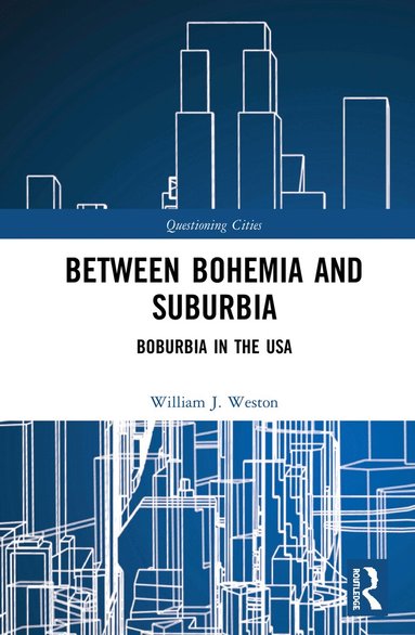 William J. Weston - Between Bohemia and Suburbia, Inbunden