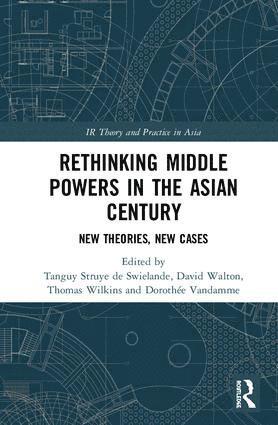 Tanguy Struye de Swielande, Dorothée Vandamme, David Walton, Thomas Wilkins, Dorothee Vandamme, David Vandamme, Dorothée, Walton - Rethinking Middle Powers in the Asian Century, Inbunden