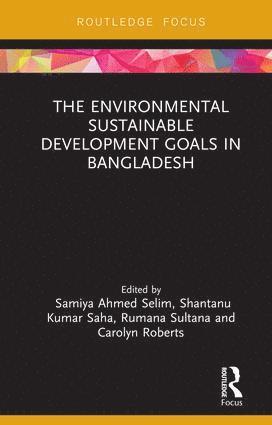 Samiya A. Selim, Shantanu Kumar Saha, Rumana Sultana, Carolyn Roberts - Environmental Sustainable Development Goals in Bangladesh, Inbunden