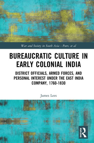 James Lees - Bureaucratic Culture in Early Colonial India, Inbunden