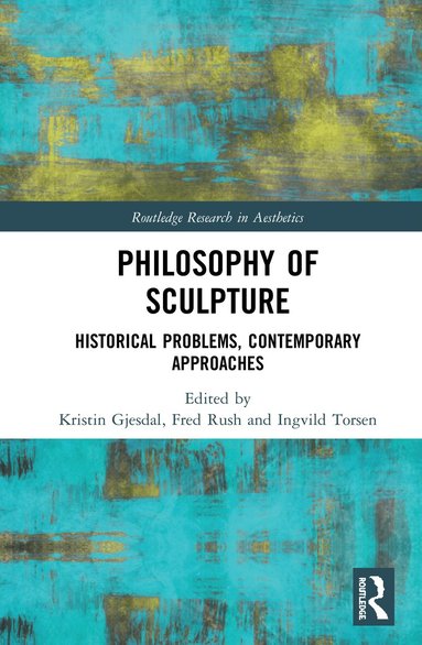 Kristin Gjesdal, Fred Rush, Ingvild Torsen - Philosophy of Sculpture, Inbunden