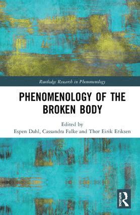 Espen Dahl, Cassandra Falke, Thor Eirik Eriksen - Phenomenology of the Broken Body, Inbunden