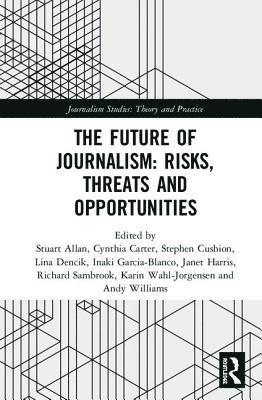 The Future of Journalism: Risks, Threats and Opportunities 1