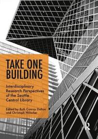 bokomslag Take One Building : Interdisciplinary Research Perspectives of the Seattle Central Library