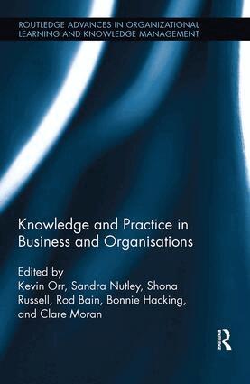 Kevin Orr, Sandra Nutley, Shona Russell, Rod Bain, Bonnie Hacking, Clare Moran - Knowledge and Practice in Business and Organisations, Häftad
