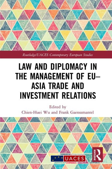 Chien-Huei Wu, Frank Gaenssmantel - Law and Diplomacy in the Management of EU–Asia Trade and Investment Relations, Inbunden