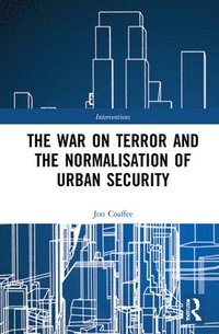 bokomslag The War on Terror and the Normalisation of Urban Security
