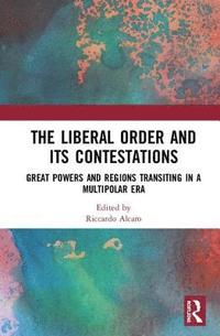 bokomslag The Liberal Order and its Contestations