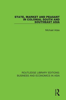 State, Market and Peasant in Colonial South and Southeast Asia 1