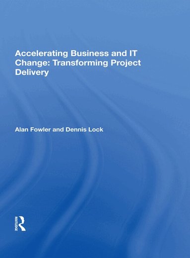 Alan Fowler - Accelerating Business and IT Change: Transforming Project Delivery, Häftad