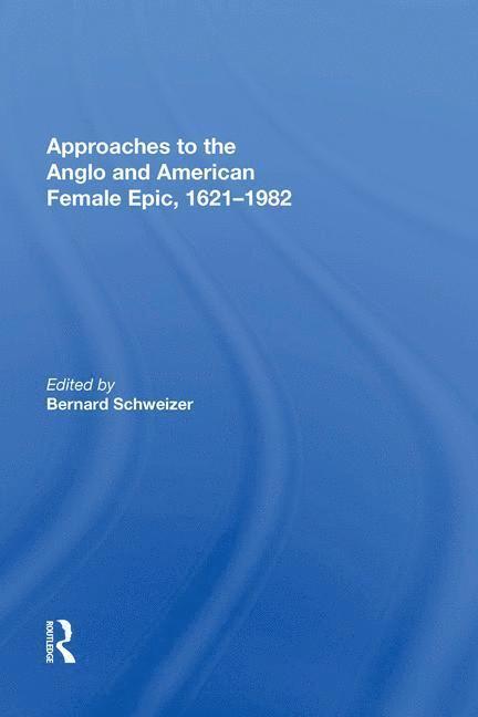 Bernard Schweizer - Approaches to the Anglo and American Female Epic, 1621-1982, Häftad