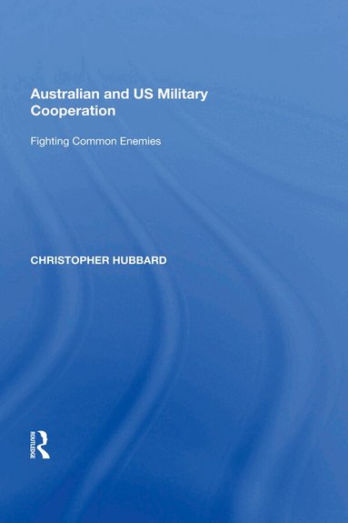 Christopher Hubbard - Australian and US Military Cooperation, Häftad