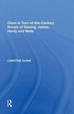 bokomslag Class in Turn-of-the-Century Novels of Gissing, James, Hardy and Wells