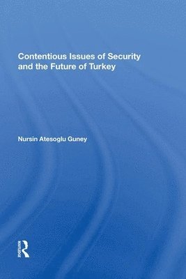 Nursin Atesoglu Güney, Nursin Atesoglu Guney - Contentious Issues of Security and the Future of Turkey, Häftad