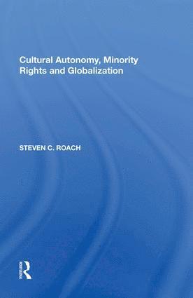 Steven C. Roach - Cultural Autonomy, Minority Rights and Globalization, Häftad