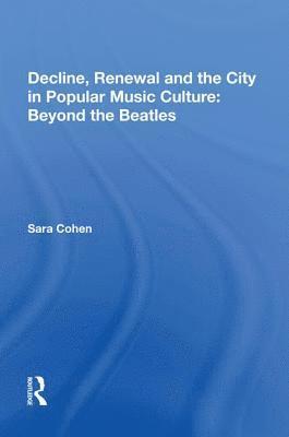 Decline, Renewal and the City in Popular Music Culture: Beyond the Beatles 1