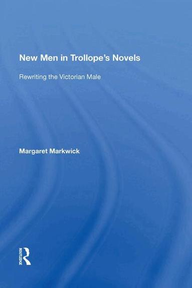 Margaret Markwick - New Men in Trollope's Novels, Häftad