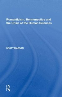 bokomslag Romanticism, Hermeneutics and the Crisis of the Human Sciences