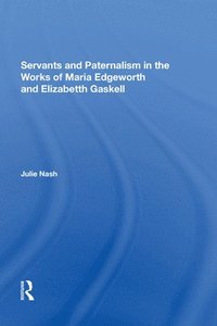 bokomslag Servants and Paternalism in the Works of Maria Edgeworth and Elizabeth Gaskell