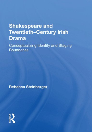 Rebecca Steinberger - Shakespeare and Twentieth-Century Irish Drama, Häftad