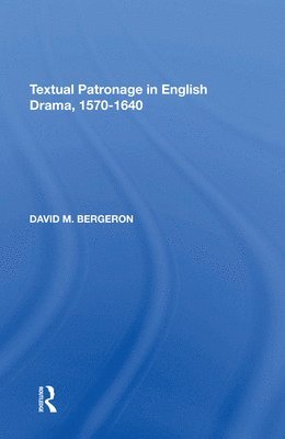 Textual Patronage in English Drama, 1570-1640 1