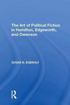Susan B. Egenolf - Art of Political Fiction in Hamilton, Edgeworth, and Owenson, Häftad