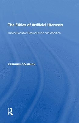 The Ethics of Artificial Uteruses 1