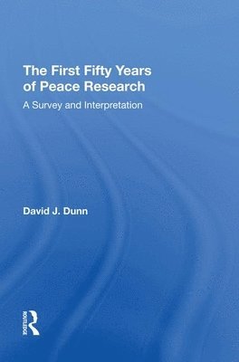 David J. Dunn - First Fifty Years of Peace Research, Häftad
