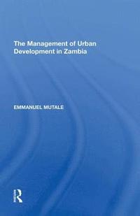 bokomslag The Management of Urban Development in Zambia