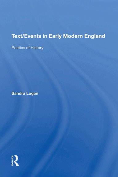 Sandra Logan - Text/Events in Early Modern England, Häftad