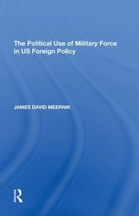 bokomslag The Political Use of Military Force in US Foreign Policy