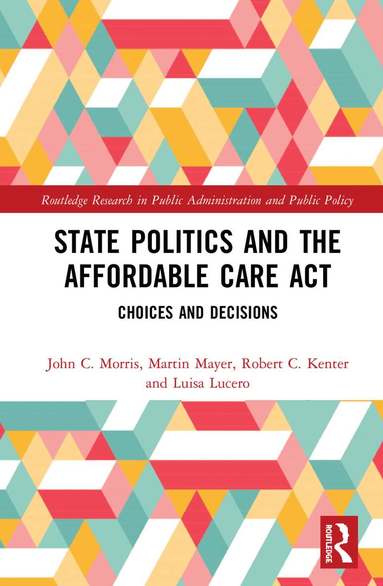 John C. Morris, Martin K. Mayer, Robert C. Kenter, Luisa M. Lucero - State Politics and the Affordable Care Act, Inbunden