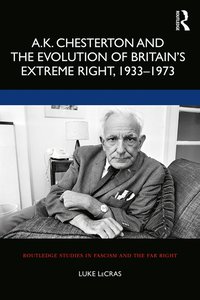 bokomslag A.K. Chesterton and the Evolution of Britains Extreme Right, 1933-1973