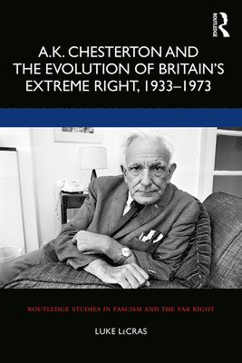 A.K. Chesterton and the Evolution of Britains Extreme Right, 1933-1973 1