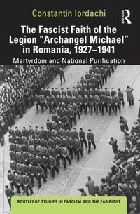 bokomslag The Fascist Faith of the Legion &quot;Archangel Michael&quot; in Romania, 19271941