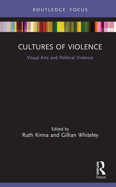 Ruth Kinna, Gillian Whiteley - Cultures of Violence, Inbunden