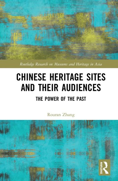 Rouran Zhang - Chinese Heritage Sites and their Audiences, Inbunden