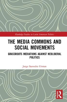 Jorge Saavedra Utman, UK) Saavedra Utman, Jorge (University of Cambridge - Media Commons and Social Movements, Inbunden
