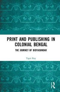 bokomslag Print and Publishing in Colonial Bengal