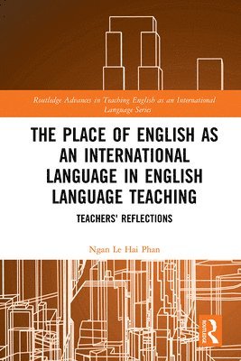Ngan Le Hai Phan - Place of English as an International Language in English Language Teaching, Inbunden