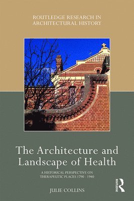 Julie Collins - Architecture and Landscape of Health, Inbunden