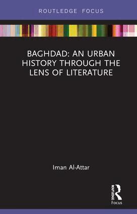 Iman Al-Attar - Baghdad: An Urban History through the Lens of Literature, Inbunden