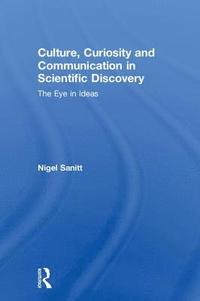 bokomslag Culture, Curiosity and Communication in Scientific Discovery