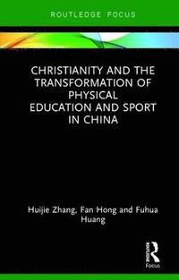 bokomslag Christianity and the Transformation of Physical Education and Sport in China