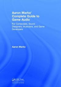 bokomslag Aaron Marks' Complete Guide to Game Audio