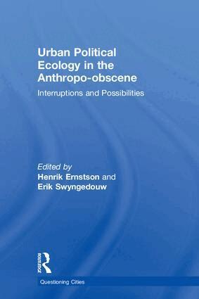 Henrik Ernstson, Erik Swyngedouw - Urban Political Ecology in the Anthropo-obscene, Inbunden