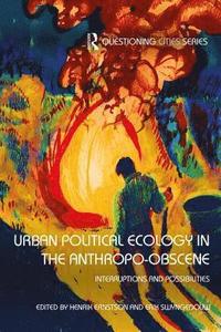 bokomslag Urban Political Ecology in the Anthropo-obscene