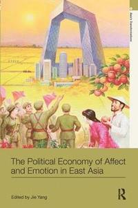 bokomslag The Political Economy of Affect and Emotion in East Asia